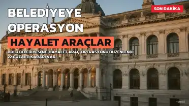 Bolu Belediyesi'ne 'hayalet araç' operasyonu: 22 gözaltı kararı