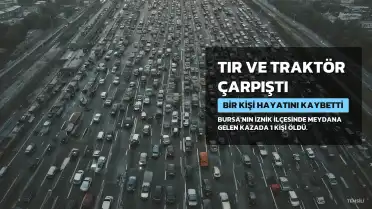 Bursa'da Trafik Kazası: Traktör Sürücüsü Hayatını Kaybetti