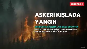 Catterick Garrison Askeri Kışlasında Yangın: Söndürme Çalışmaları Gece Boyunca Sürecek