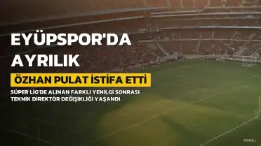 Eyüpspor'da Özhan Pulat dönemi sona erdi