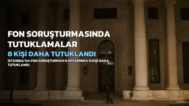 Fon Soruşturmasında 8 Kişi Daha Tutuklandı, Toplam Sayı 34'e Yükseldi