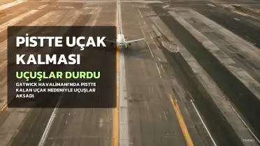 Gatwick Havalimanı'nda Uçak Pistte Kalınca Seferler Durdu