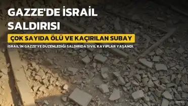 Gazze'ye İsrail Saldırısı: Çok Sayıda Filistinli Hayatını Kaybetti, Bir Güvenlik Subayı Kaçırıldı