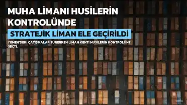Husiler Stratejik Muha Limanını Ele Geçirdi, Çatışmalar Yoğunlaştı