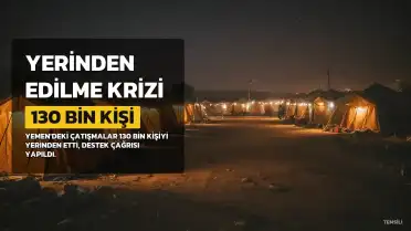 IOM: Yemen'de Çatışmalar Nedeniyle Yaklaşık 130 Bin Kişi Yerinden Edildi