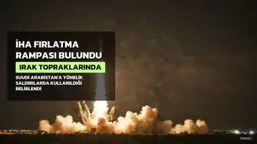 Irak'ta Suudi Arabistan'a Yönelik Saldırıda Kullanılan İHA Fırlatma Rampası Bulundu