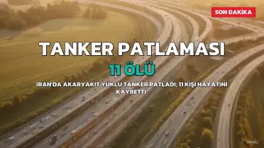 İran'da Akaryakıt Tankeri Patladı: 11 Ölü, Çok Sayıda Yaralı