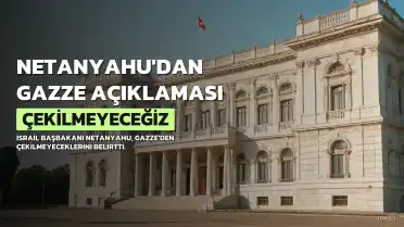 İsrail Başbakanı Netanyahu: Gazze'den Çekilmeyeceğiz