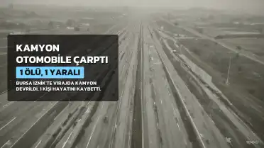 İznik'te Kamyon Otomobile Çarparak Devrildi: 1 Ölü, 1 Yaralı