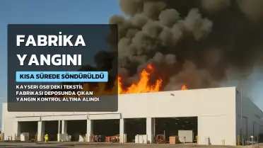 Kayseri'de Bir Tekstil Fabrikasında Çıkan Yangın Kontrol Altına Alındı