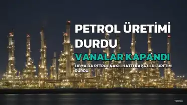 Libya'da Petrol Üretimi Durdu: Vanalar Kapandı