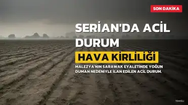 Malezya'da Hava Kirliliği Nedeniyle Serian'da Acil Durum İlan Edildi