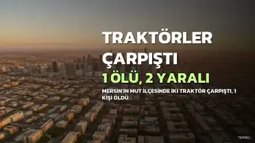 Mersin'in Mut İlçesinde Traktör Kazası: 1 Ölü, 2 Yaralı