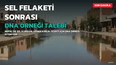 Nepal'de Sel Felaketinde Kayıp Kişilerin Kimlik Tespiti İçin DNA Örneği Talep Ediliyor