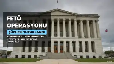 Niğde merkezli FETÖ operasyonunda 1 kişi tutuklandı