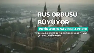 Rusya Ordusu Büyüyor: Putin Asker Sayısını 1 Milyon 550 Bine Çıkardı