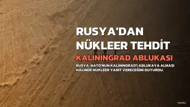 Rusya'dan Kaliningrad Açıklaması: Ablukada Nükleer Yanıt Uyarısı