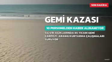 Silivri Açıklarında ALSU ve Tuğberk İmamoğlu Gemileri Çarpıştı: 10 Personelden Haber Alınamıyor