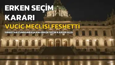 Sırbistan Cumhurbaşkanı Vucic Meclisi Feshederek Erken Seçim Kararı Aldı