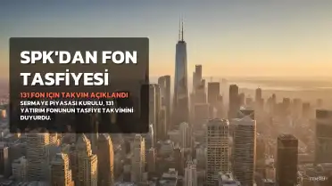 SPK, 131 Fonun Tasfiye Takvimini Açıkladı: Yatırımcı Hakları Korunacak