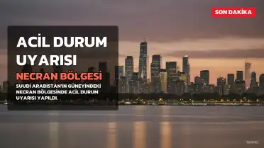 Suudi Arabistan'ın Necran Bölgesinde Acil Durum Uyarısı Yapıldı, Tehlike Sona Erdi