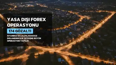 Yasa Dışı Forex Operasyonunda 174 Kişi Gözaltına Alındı, 1.5 Milyar TL'lik Varlığa El Konuldu
