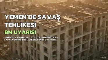 Yemen'de Çatışmalar Yayılıyor, BM'den Savaş Uyarısı