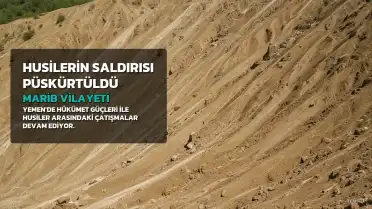Yemen'de Hükümet Güçleri Husilerin Marib'deki Saldırısını Püskürttü