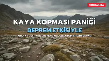 Adana ve Osmaniye'de Depremler: Kayalar Koptu, Panik Anları Kamerada