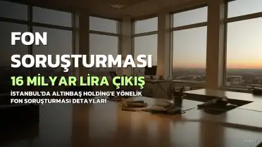 Altınbaş Ailesi'nden Fon Soruşturmasında 16 Milyar Lira Talep Edildi