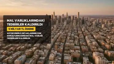 Astor Enerji Ortakları Enver ve Feridun Geçgel'in Mal Varlıklarındaki Tedbirler Kaldırıldı