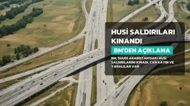 BM, Husilerin Suudi Arabistan saldırılarını kınadı: 3 ölü, 36 yaralı