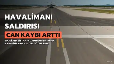 Dammam Havalimanı'na Saldırı: Can Kaybı 2'ye Yükseldi