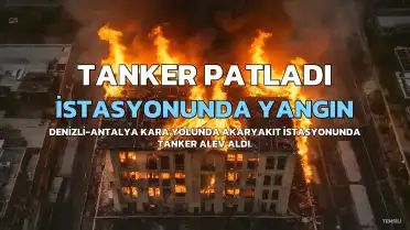 Denizli'de Akaryakıt İstasyonunda Tanker Yangını: Bir Tanker Tamamen Yandı