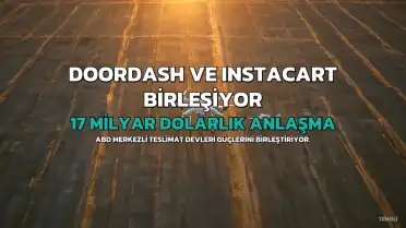 DoorDash, Instacart'ı 17 Milyar Dolara Satın Alıyor: Anlaşmanın Detayları Açıklandı