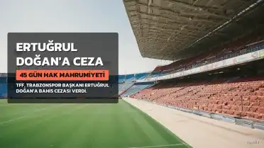 Ertuğrul Doğan'a 45 Gün Hak Mahrumiyeti Cezası Verildi