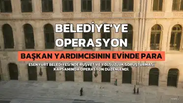 Esenyurt Belediye Başkan Yardımcısı'nın Evinde Yüklü Miktarda Nakit ve Lüks Saat Ele Geçirildi