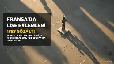 Fransa'da Lise Eylemlerinde 1793 Gözaltı: Eğitim Bakanı'ndan Açıklama