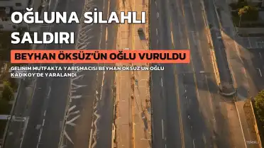 Gelinim Mutfakta Yarışmacısı Beyhan Öksüz'ün Oğlu Kadıköy'de Silahlı Saldırıya Uğradı