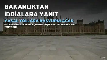 Hazine ve Maliye Bakanlığı'ndan YENİ Parti'nin İddialarına Yanıt