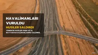 Husiler Aden ve Al Rayyan Havalimanlarını Hedef Aldı
