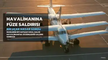 Husilerin Riyad Havalimanı Saldırısında Bir Uçak Hasar Gördü