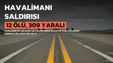 Husilerin Riyad Kral Halid Havalimanı'na Saldırısı Sonrası Bilanço Netleşti: 12 Ölü, 309 Yaralı