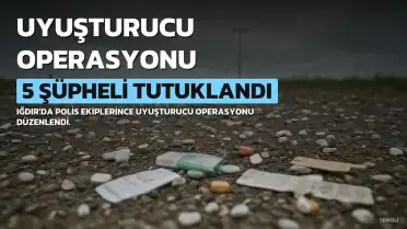 Iğdır'da Uyuşturucu Operasyonunda 5 Şüpheli Tutuklandı