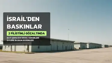 İsrail Askerleri Batı Şeria'da Evlere Baskın Düzenleyerek 2 Filistinli Genci Gözaltına Aldı