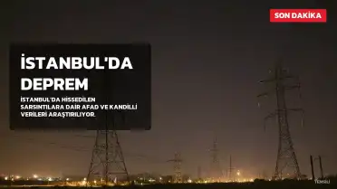 İstanbul'da Deprem Hissedildi Mi? AFAD ve Kandilli Rasathanesi Verileri Araştırılıyor