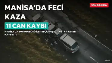 Manisa'da Tur Otobüsü ve Tır Çarpıştı: 11 Kişi Hayatını Kaybetti, 27 Yaralı