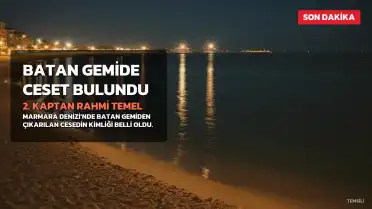 Marmara'da batan gemiden çıkarılan cesedin 2. Kaptan R.T.'e ait olduğu belirlendi, 8 denizci aranıyor