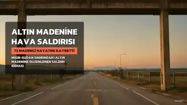 Mısır-Sudan Sınırındaki Altın Madenine Hava Saldırısı İddiası: 72 Madenci Hayatını Kaybetti