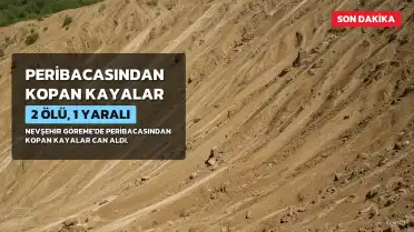 Nevşehir Göreme'de Peribacasından Kopan Kayalar Can Aldı: 2 Ölü, 1 Yaralı